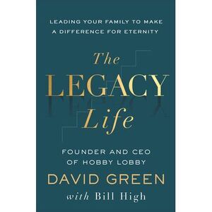 The Legacy Life: Leading Your Family to Make a Difference for Eternity -- David